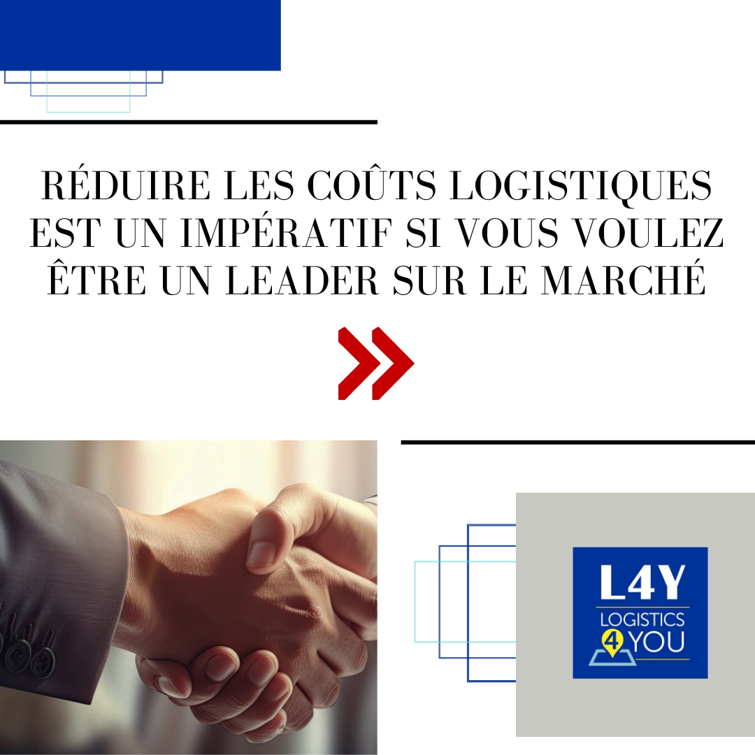 Réduire les coûts logistiques est un impératif si vous voulez être un leader sur le marché