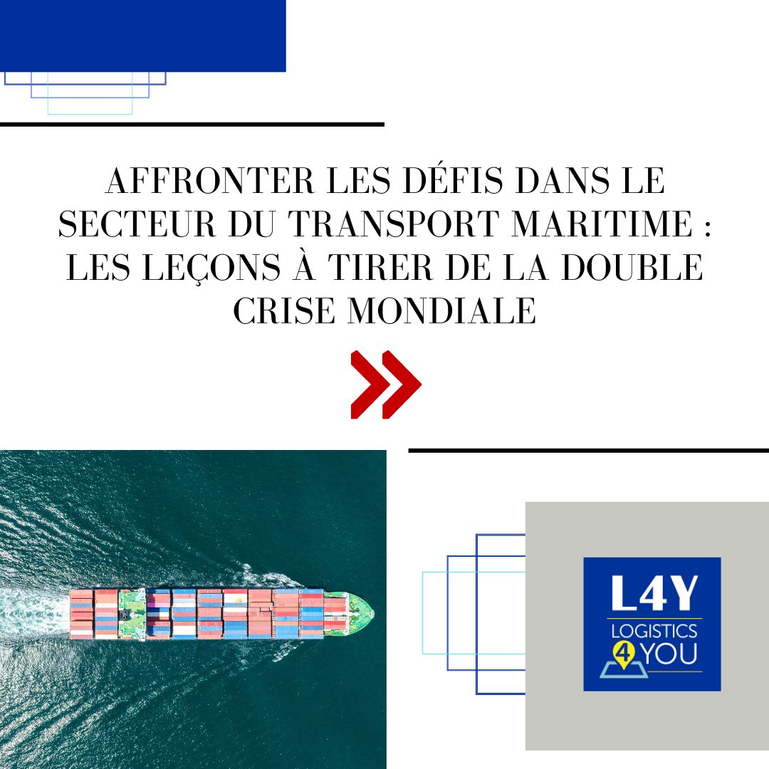 Affronter les défis dans le secteur du transport maritime : Les leçons à tirer de la double crise mondiale