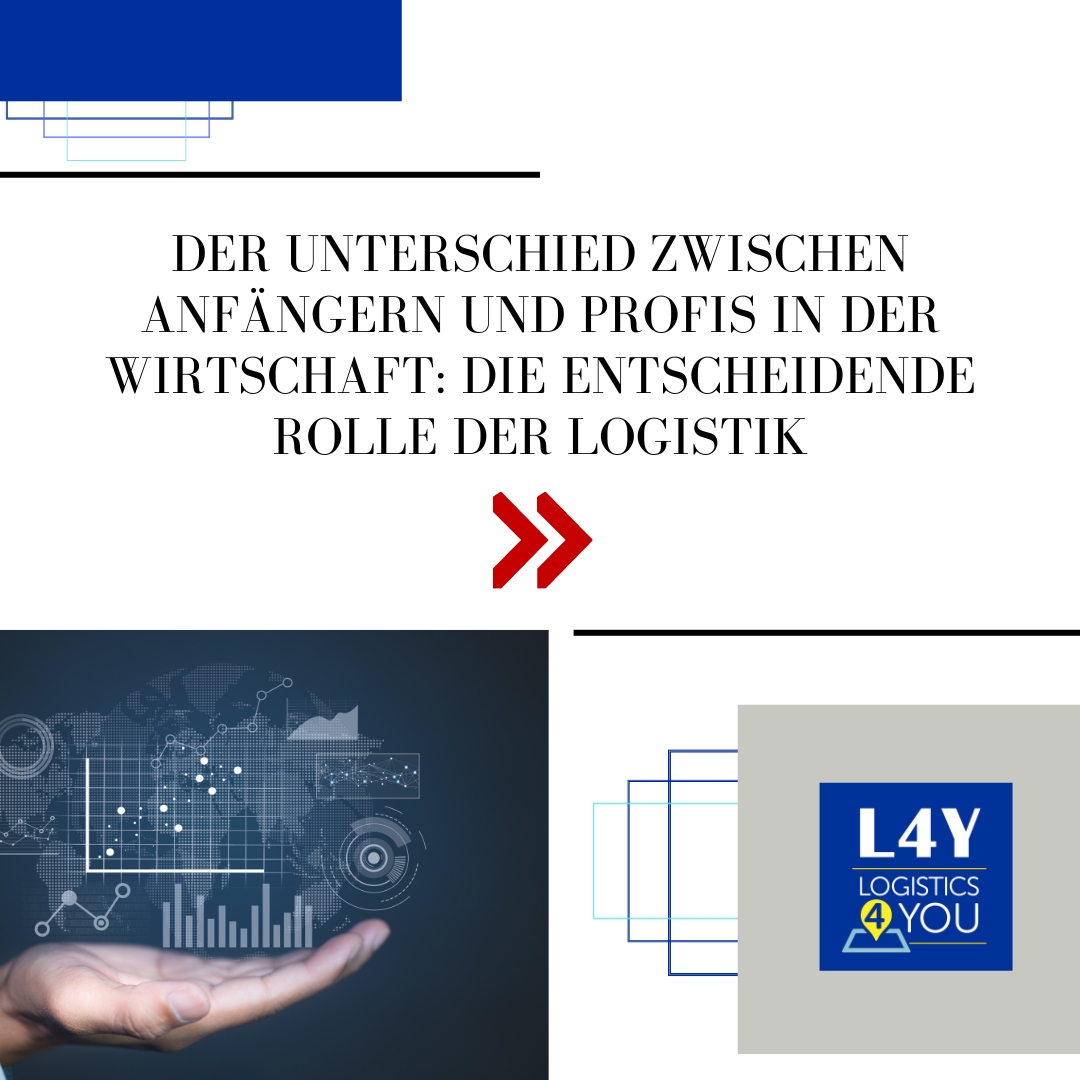 Der Unterschied zwischen Anfängern und Profis in der Wirtschaft: Die entscheidende Rolle der Logistik