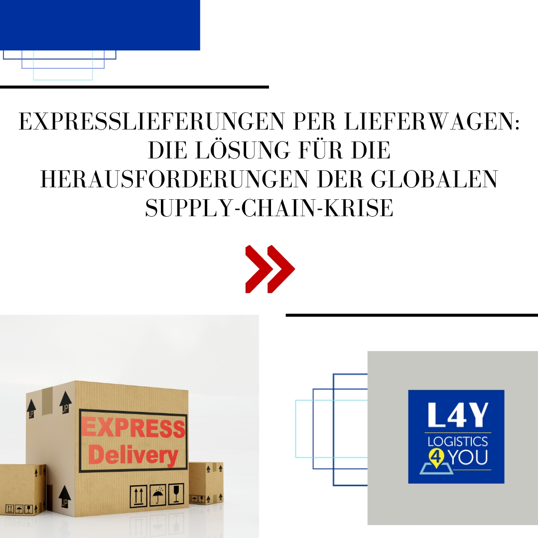 Expresslieferungen per Lieferwagen: Die Lösung für die Herausforderungen der globalen Supply-Chain-Krise