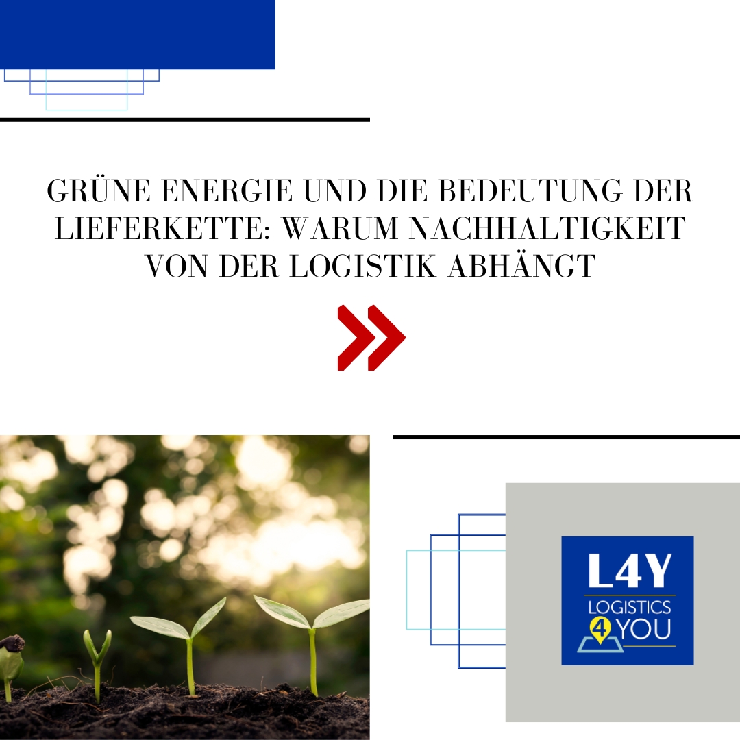 Grüne Energie und die Bedeutung der Lieferkette: Warum Nachhaltigkeit von der Logistik abhängt