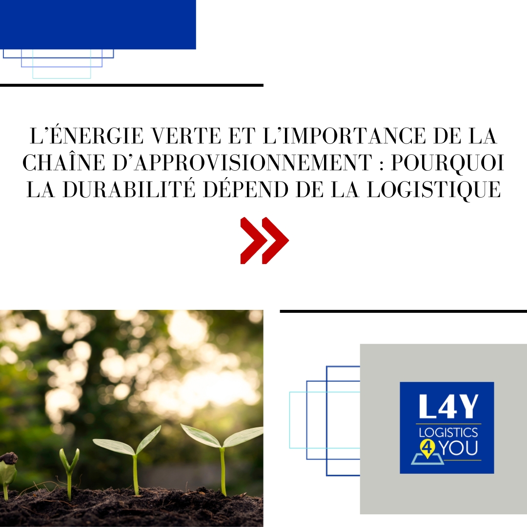 L’Énergie Verte et l’Importance de la Chaîne d’Approvisionnement : Pourquoi la Durabilité Dépend de la Logistique