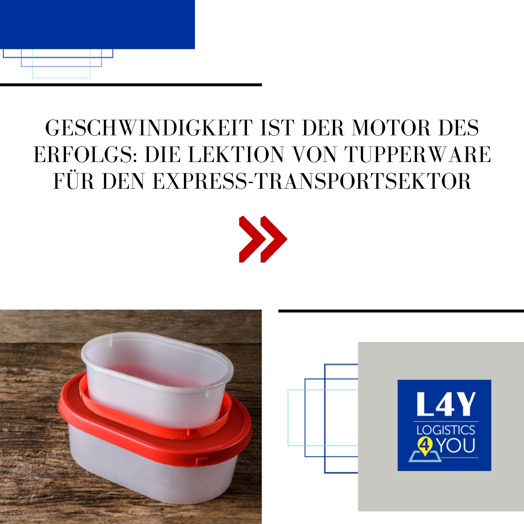 Geschwindigkeit ist der Motor des Erfolgs: Die Lektion von Tupperware für den Express-Transportsektor