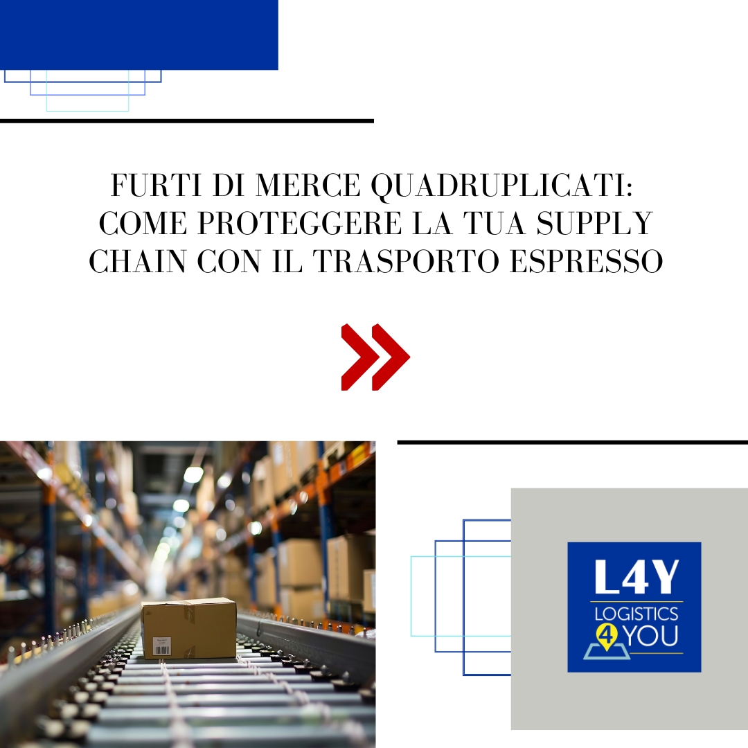 Furti di merce quadruplicati: come proteggere la tua supply chain con il trasporto espresso.