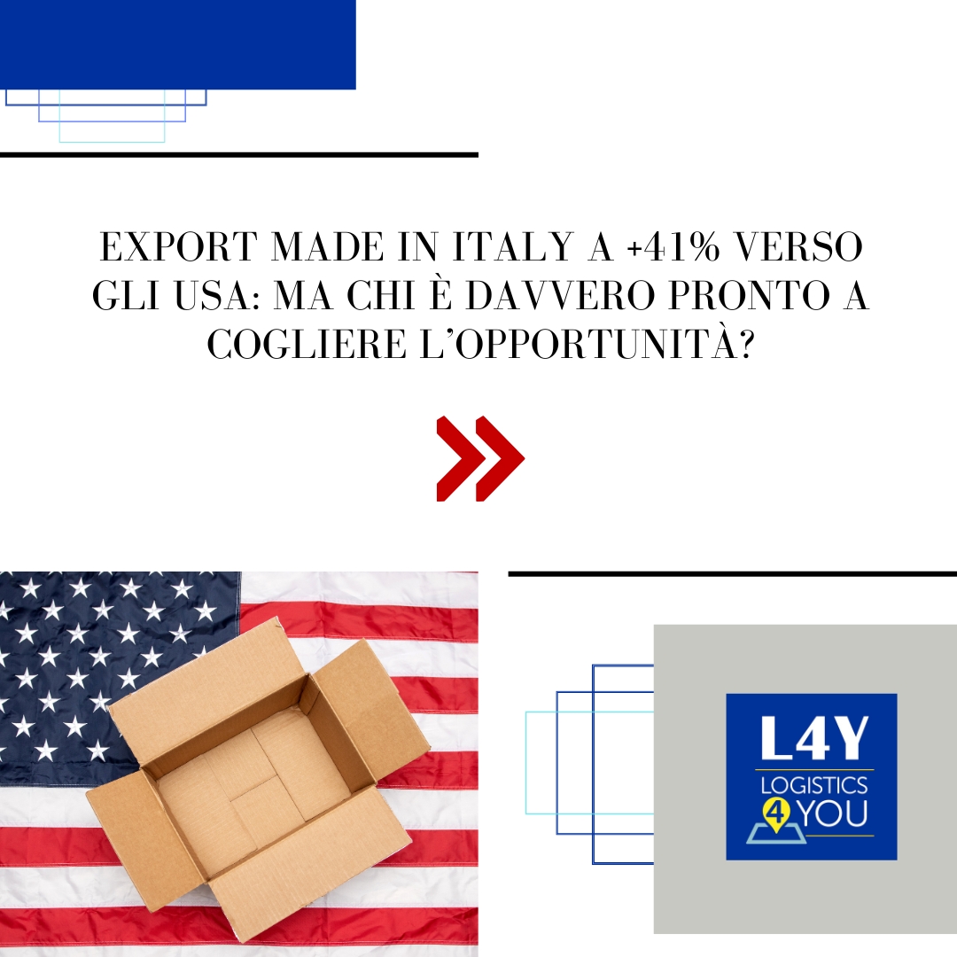 Export Made in Italy a +41% verso gli USA: ma chi è davvero pronto a cogliere l’opportunità?