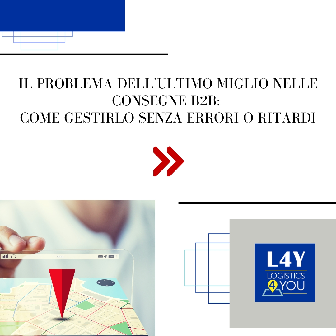 Il problema dell’ultimo miglio nelle consegne B2B: come gestirlo senza errori o ritardi.