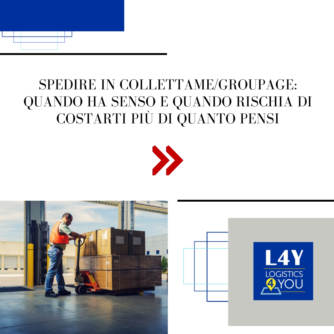 Spedire in collettame/groupage: quando ha senso e quando rischia di costarti più di quanto pensi