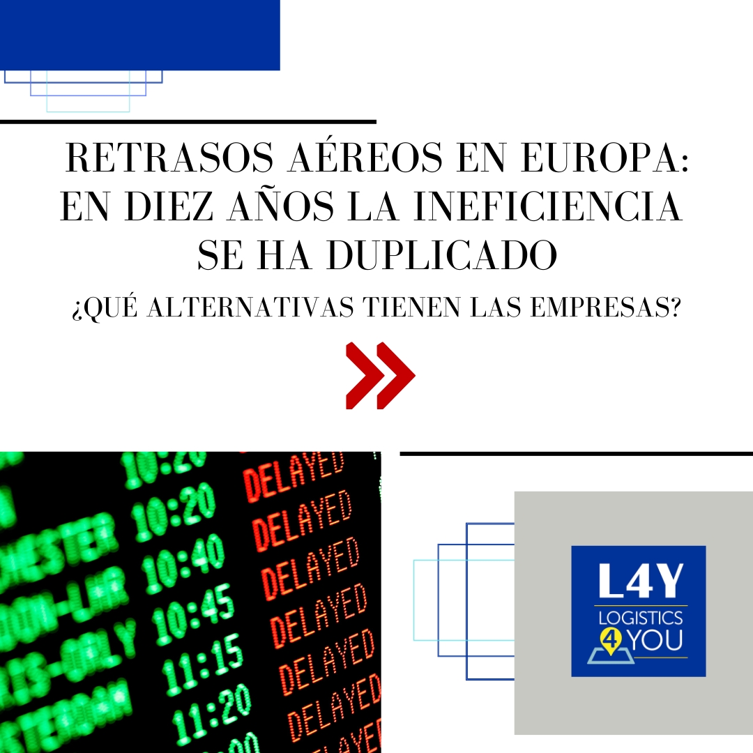 Retrasos aéreos en Europa: en diez años la ineficiencia se ha duplicado. ¿Qué alternativas tienen las empresas?