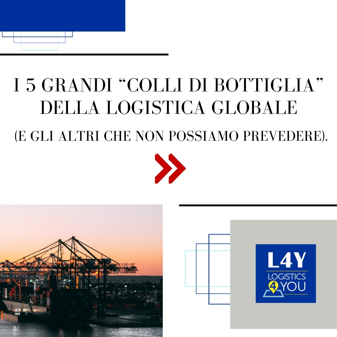 I 5 grandi “colli di bottiglia” della logistica globale (e gli altri che non possiamo prevedere).