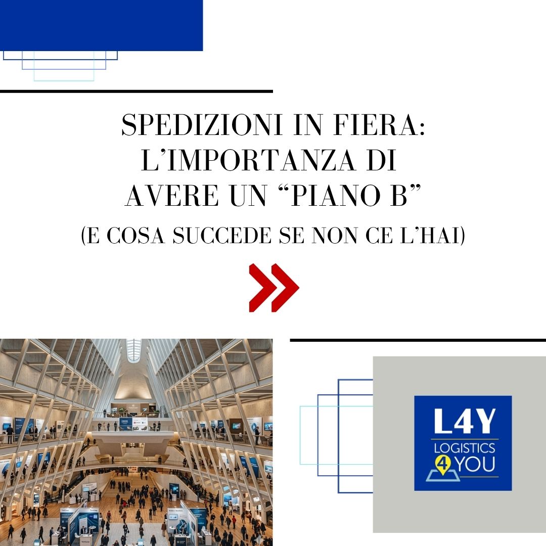 Spedizioni in fiera: l’importanza di avere un “piano B” (e cosa succede se non ce l’hai)